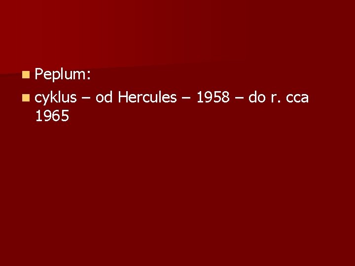 n Peplum: n cyklus – od Hercules – 1958 – do r. cca 1965