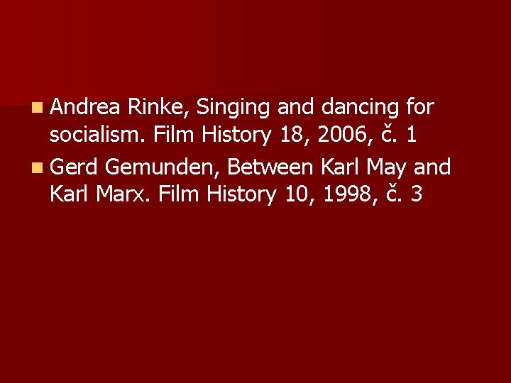 n Andrea Rinke, Singing and dancing for socialism. Film History 18, 2006, č. 1