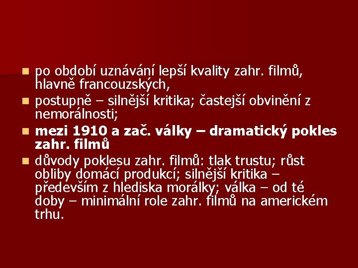 po období uznávání lepší kvality zahr. filmů, hlavně francouzských, n postupně – silnější kritika;