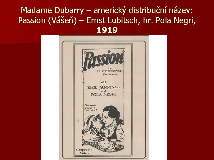 Madame Dubarry – americký distribuční název: Passion (Vášeň) – Ernst Lubitsch, hr. Pola Negri,