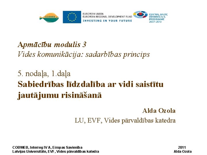 Apmācību modulis 3 Vides komunikācija: sadarbības princips 5. nodaļa, 1. daļa Sabiedrības līdzdalība ar