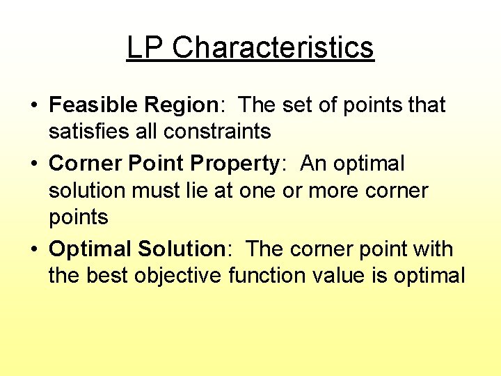 LP Characteristics • Feasible Region: The set of points that satisfies all constraints •