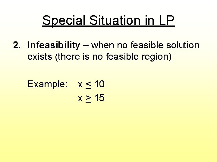 Special Situation in LP 2. Infeasibility – when no feasible solution exists (there is