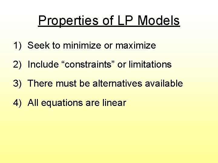 Properties of LP Models 1) Seek to minimize or maximize 2) Include “constraints” or