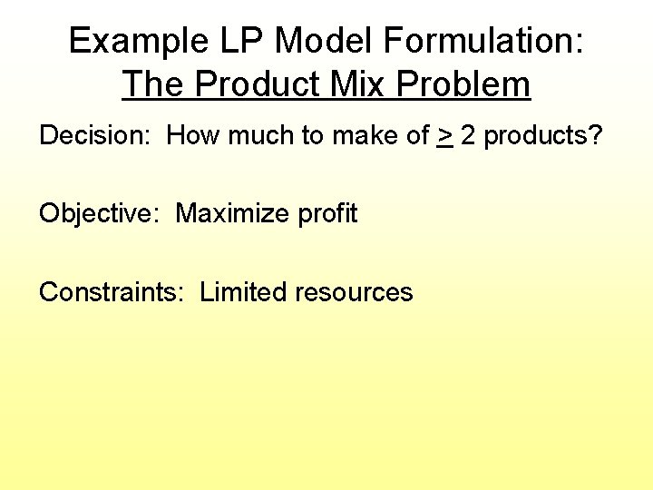 Example LP Model Formulation: The Product Mix Problem Decision: How much to make of