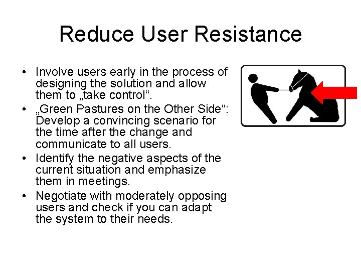 Reduce User Resistance • Involve users early in the process of designing the solution