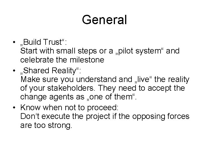 General • „Build Trust“: Start with small steps or a „pilot system“ and celebrate