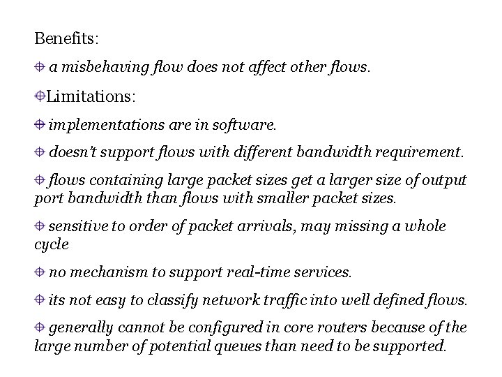 Benefits: a misbehaving flow does not affect other flows. Limitations: implementations are in software.