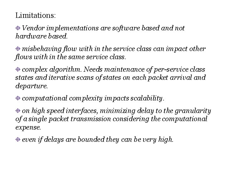 Limitations: Vendor implementations are software based and not hardware based. misbehaving flow with in