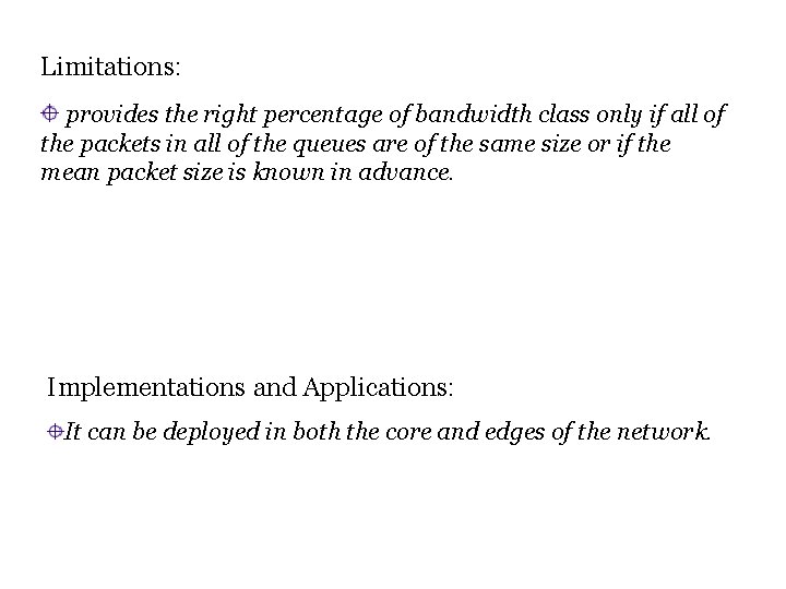 Limitations: provides the right percentage of bandwidth class only if all of the packets