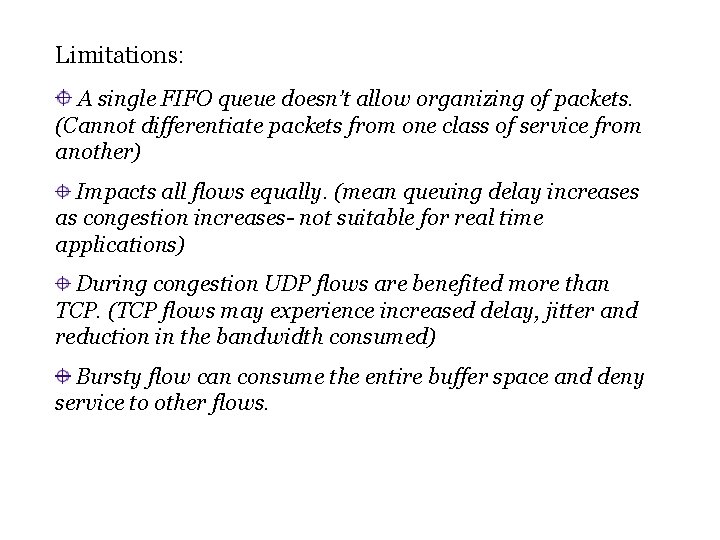 Limitations: A single FIFO queue doesn’t allow organizing of packets. (Cannot differentiate packets from