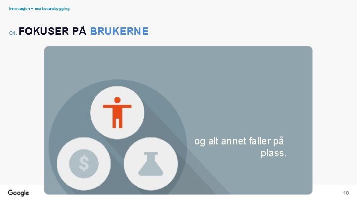 Innovasjon = merkevarebygging O 4. FOKUSER PÅ BRUKERNE og alt annet faller på plass.