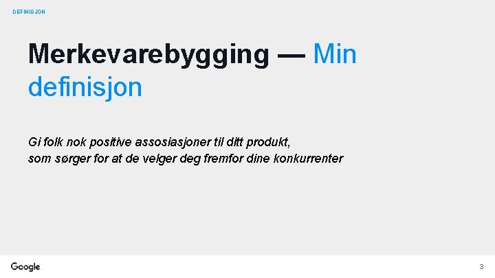DEFINISJON Merkevarebygging — Min definisjon Gi folk nok positive assosiasjoner til ditt produkt, som