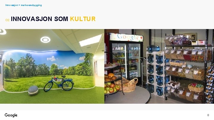 Innovasjon = merkevarebygging O 2. INNOVASJON SOM KULTUR 8 