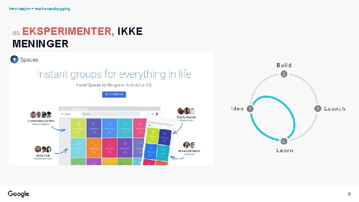 Innovasjon = merkevarebygging EKSPERIMENTER, IKKE MENINGER O 3. 9 