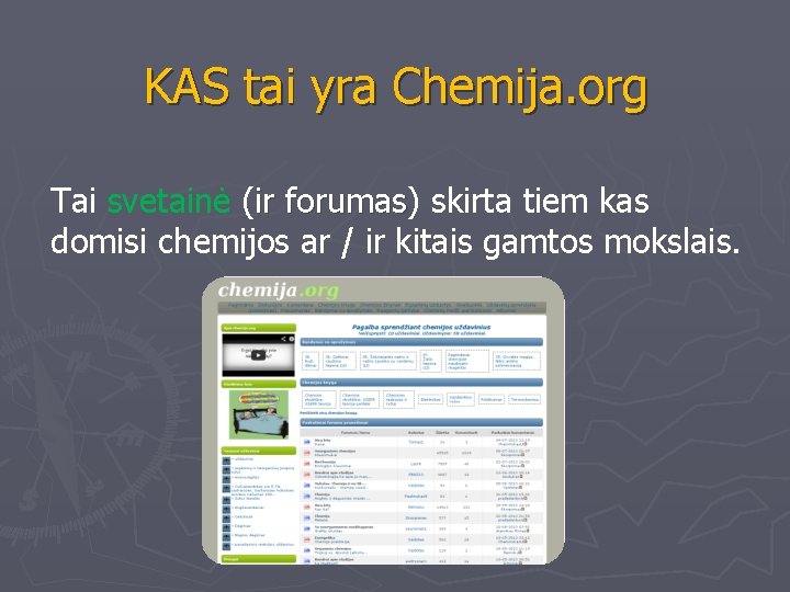 KAS tai yra Chemija. org Tai svetainė (ir forumas) forumas skirta tiem kas domisi