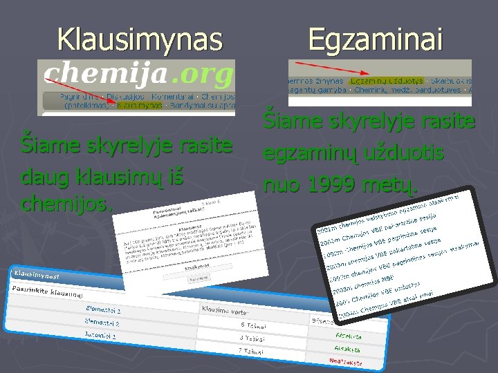 Klausimynas Šiame skyrelyje rasite daug klausimų iš chemijos. Egzaminai Šiame skyrelyje rasite egzaminų užduotis