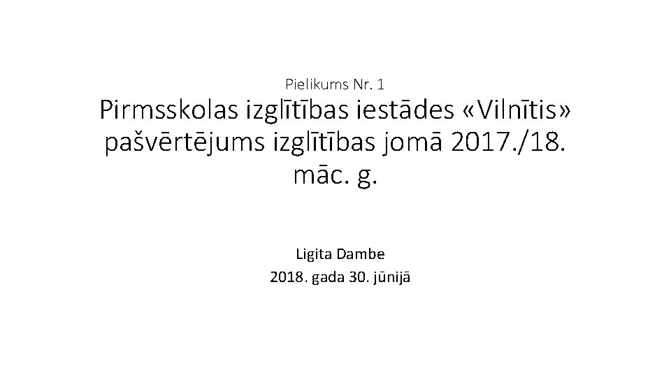 Pielikums Nr. 1 Pirmsskolas izglītības iestādes «Vilnītis» pašvērtējums izglītības jomā 2017. /18. māc. g.