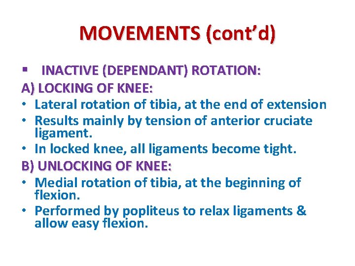 MOVEMENTS (cont’d) § INACTIVE (DEPENDANT) ROTATION: A) LOCKING OF KNEE: • Lateral rotation of