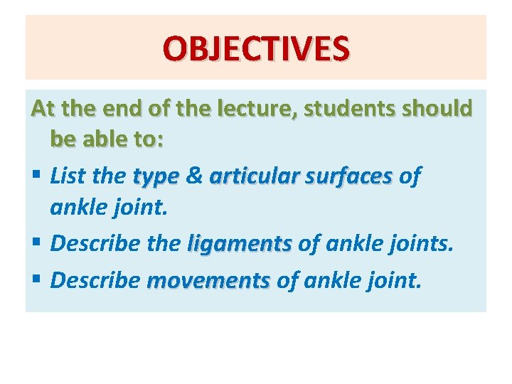 OBJECTIVES At the end of the lecture, students should be able to: § List