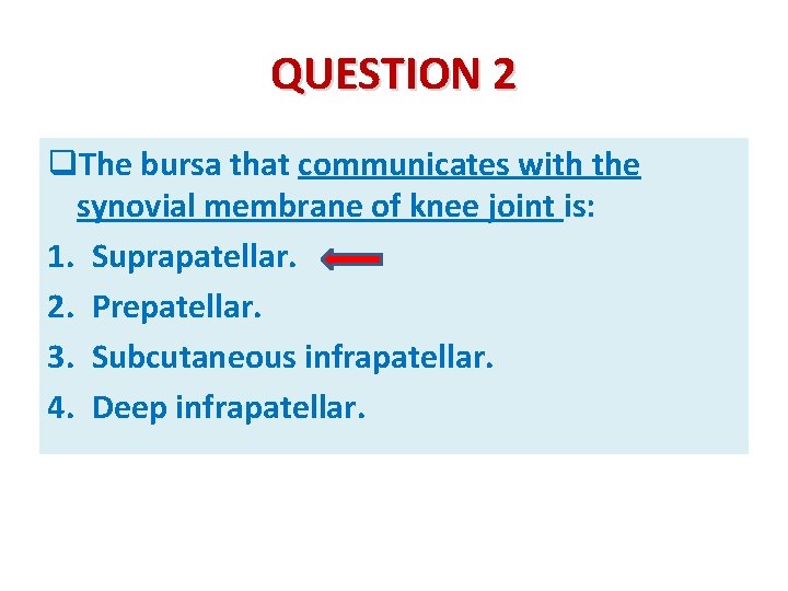 QUESTION 2 q. The bursa that communicates with the synovial membrane of knee joint