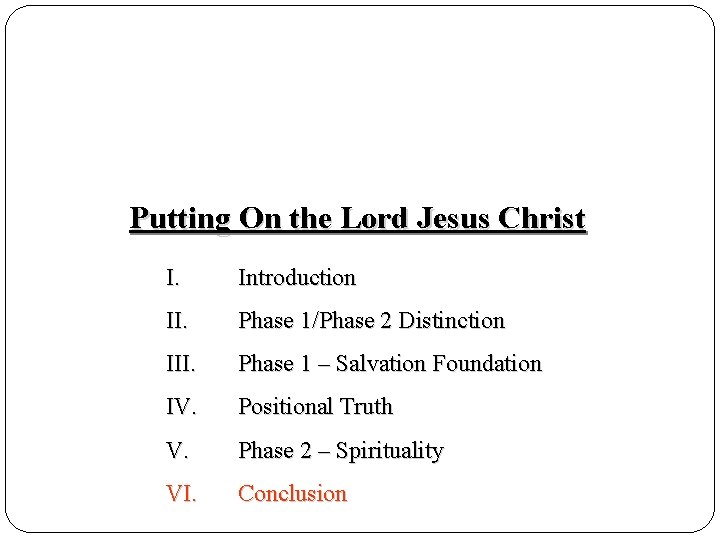 Putting On the Lord Jesus Christ I. Introduction II. Phase 1/Phase 2 Distinction III.