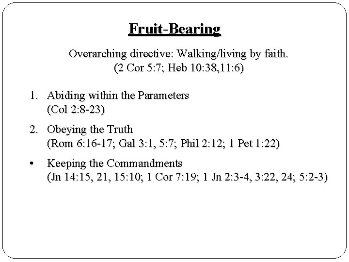 Fruit-Bearing Overarching directive: Walking/living by faith. (2 Cor 5: 7; Heb 10: 38, 11: