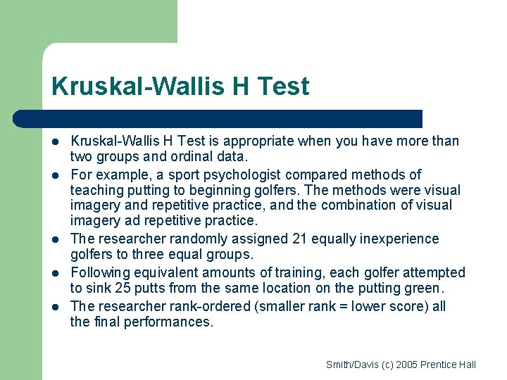 Kruskal-Wallis H Test l l l Kruskal-Wallis H Test is appropriate when you have