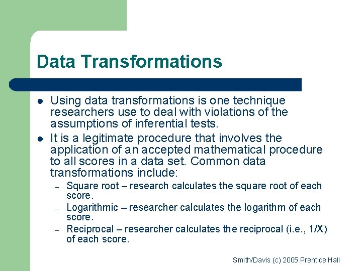 Data Transformations l l Using data transformations is one technique researchers use to deal