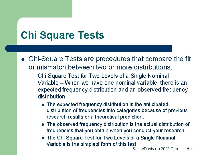 Chi Square Tests l Chi-Square Tests are procedures that compare the fit or mismatch