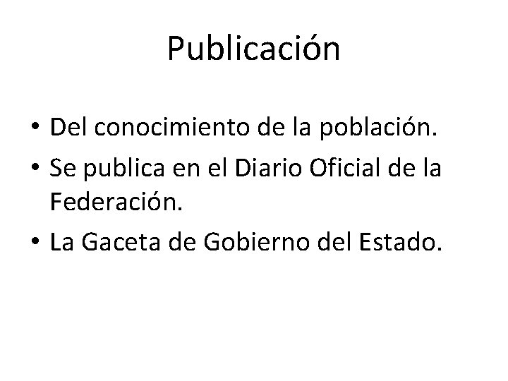 Publicación • Del conocimiento de la población. • Se publica en el Diario Oficial
