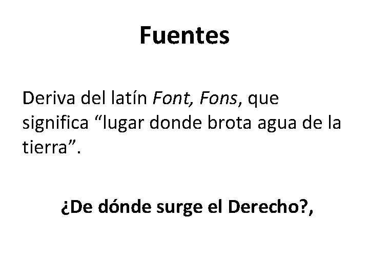 Fuentes Deriva del latín Font, Fons, que significa “lugar donde brota agua de la