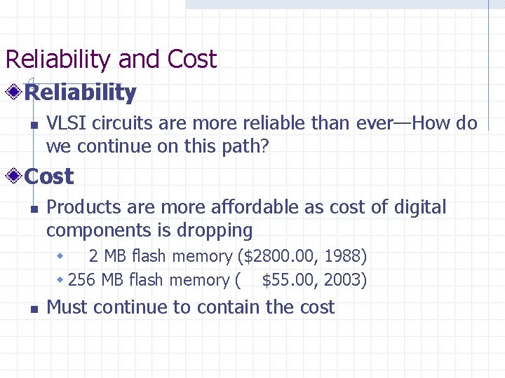 Reliability and Cost Reliability n VLSI circuits are more reliable than ever—How do we