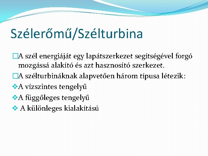 Szélerőmű/Szélturbina �A szél energiáját egy lapátszerkezet segítségével forgó mozgássá alakító és azt hasznosító szerkezet.