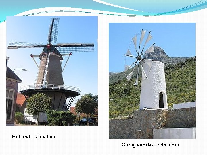 Holland szélmalom Görög vitorlás szélmalom 