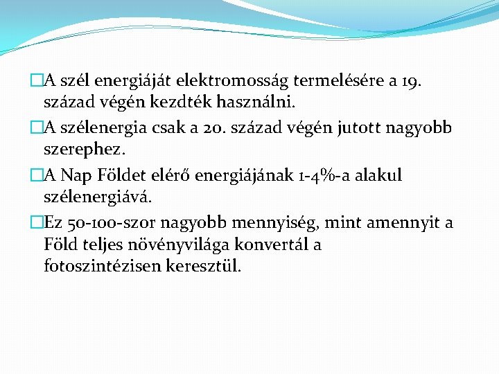 �A szél energiáját elektromosság termelésére a 19. század végén kezdték használni. �A szélenergia csak