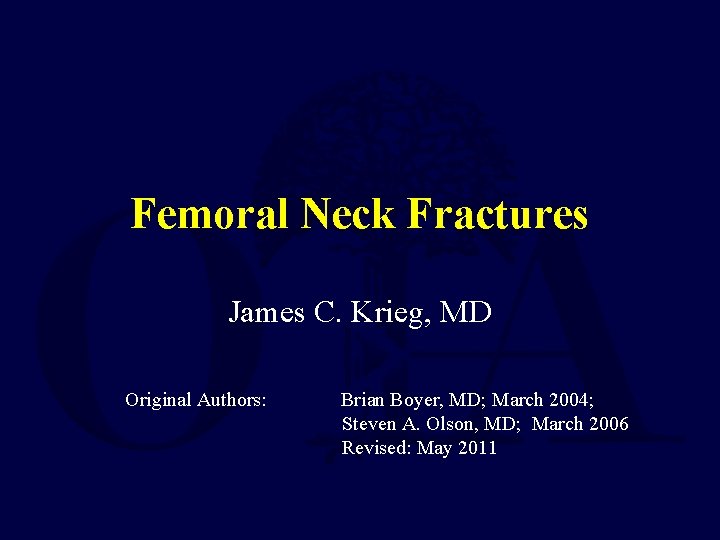 Femoral Neck Fractures James C. Krieg, MD Original Authors: Brian Boyer, MD; March 2004;