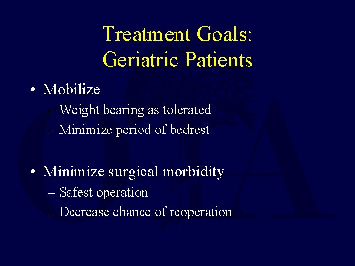 Treatment Goals: Geriatric Patients • Mobilize – Weight bearing as tolerated – Minimize period