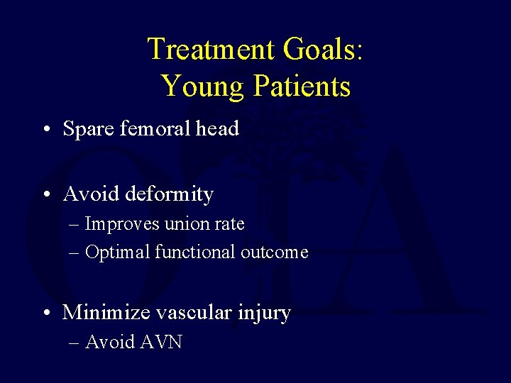 Treatment Goals: Young Patients • Spare femoral head • Avoid deformity – Improves union