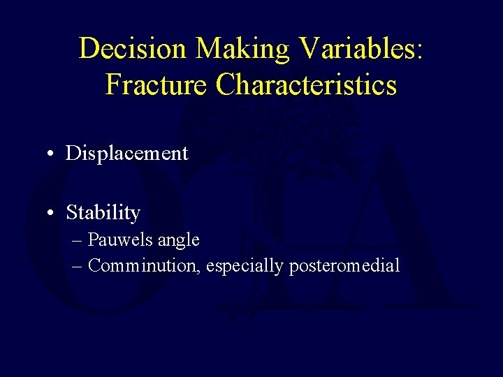 Decision Making Variables: Fracture Characteristics • Displacement • Stability – Pauwels angle – Comminution,