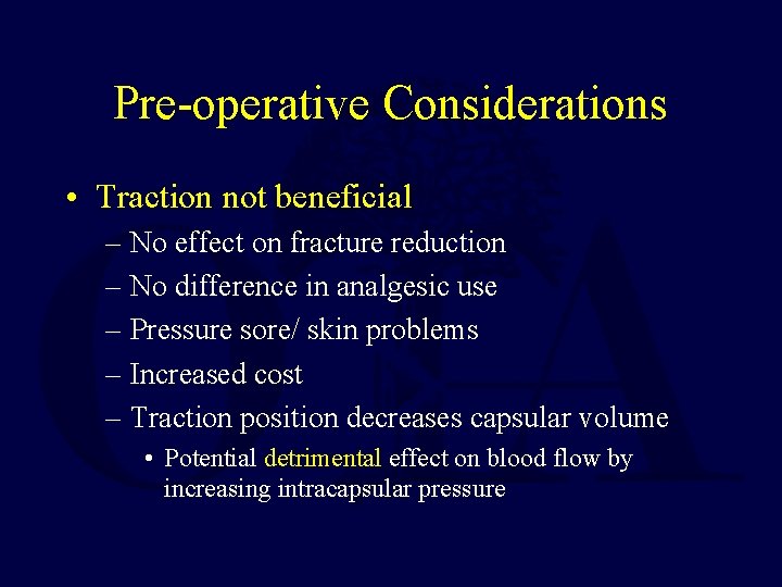 Pre-operative Considerations • Traction not beneficial – No effect on fracture reduction – No