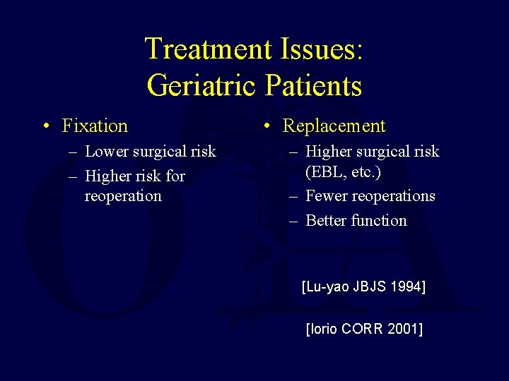 Treatment Issues: Geriatric Patients • Fixation – Lower surgical risk – Higher risk for