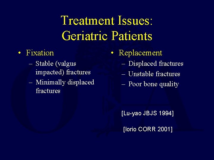 Treatment Issues: Geriatric Patients • Fixation – Stable (valgus impacted) fractures – Minimally displaced