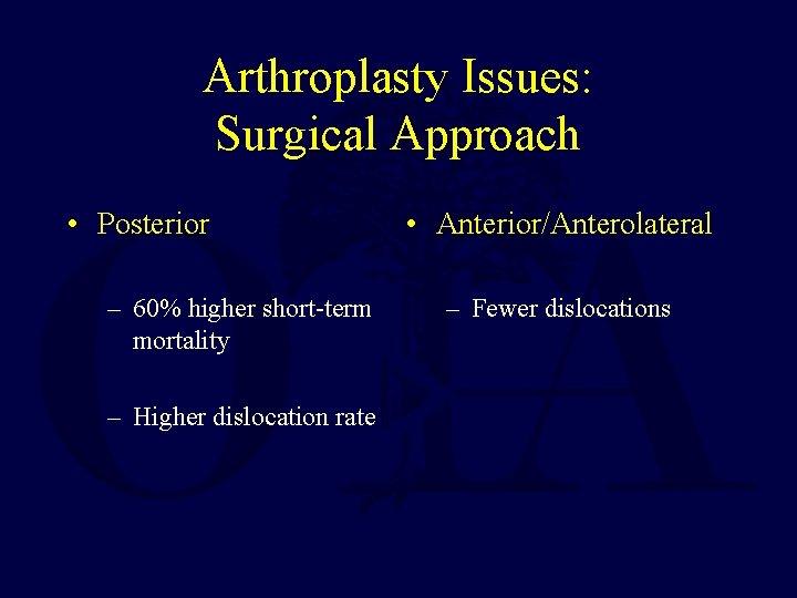 Arthroplasty Issues: Surgical Approach • Posterior – 60% higher short-term mortality – Higher dislocation