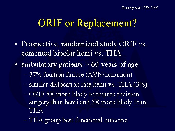 Keating et al OTA 2002 ORIF or Replacement? • Prospective, randomized study ORIF vs.