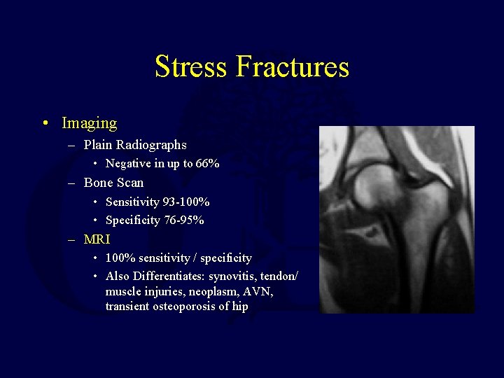 Stress Fractures • Imaging – Plain Radiographs • Negative in up to 66% –