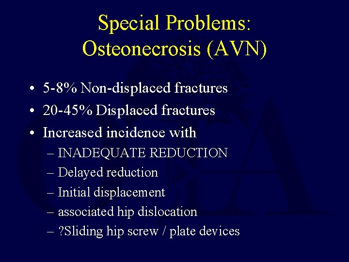 Special Problems: Osteonecrosis (AVN) • 5 -8% Non-displaced fractures • 20 -45% Displaced fractures