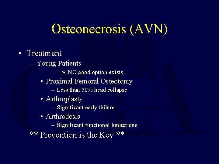 Osteonecrosis (AVN) • Treatment – Young Patients » NO good option exists • Proximal