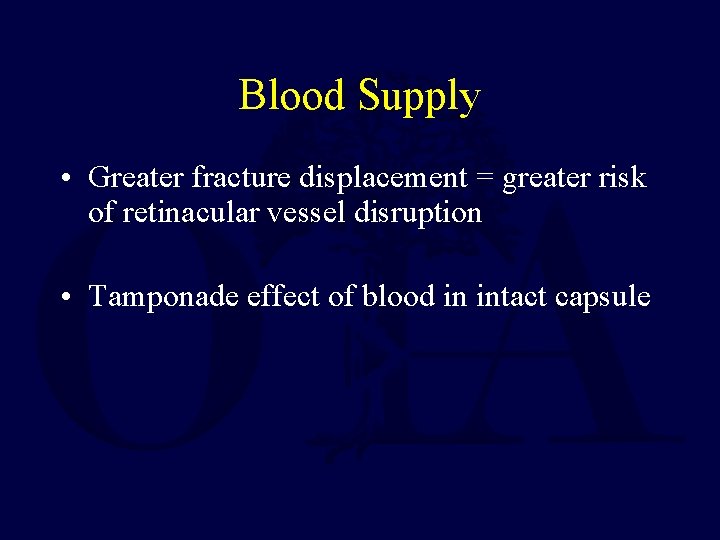 Blood Supply • Greater fracture displacement = greater risk of retinacular vessel disruption •