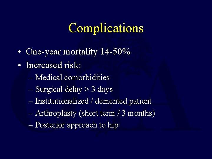 Complications • One-year mortality 14 -50% • Increased risk: – Medical comorbidities – Surgical
